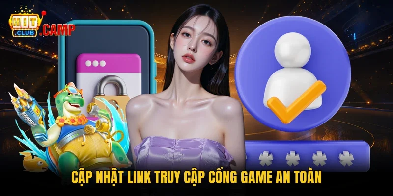 Cập nhật link truy cập cổng game an toàn