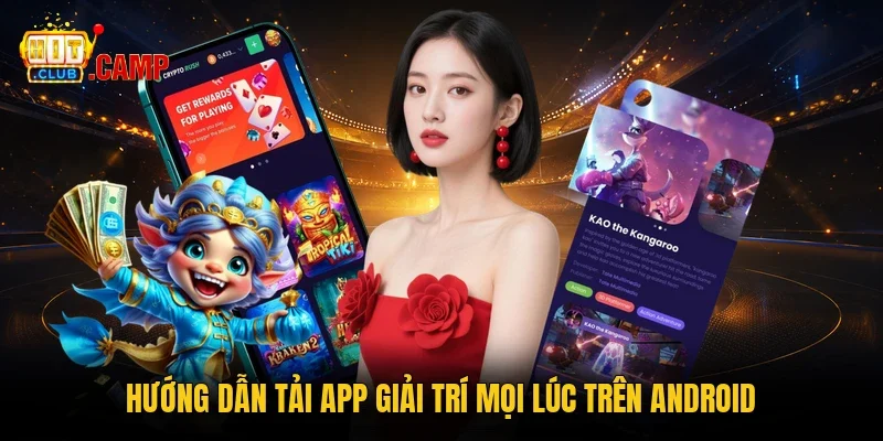 Hướng dẫn tải app giải trí mọi lúc trên Android