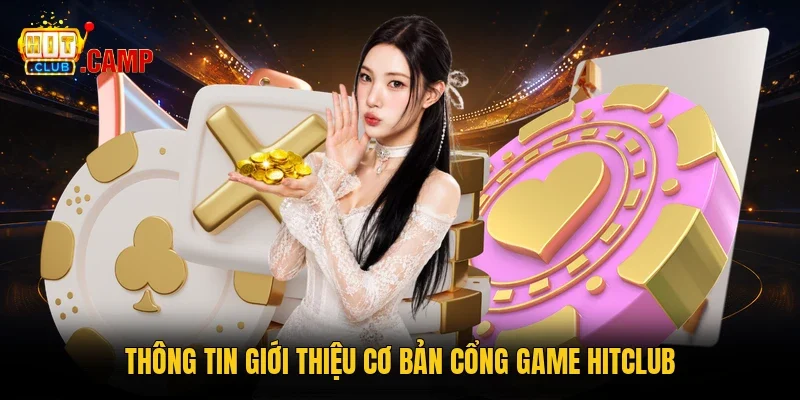 Thông tin giới thiệu cơ bản cổng game Hitclub